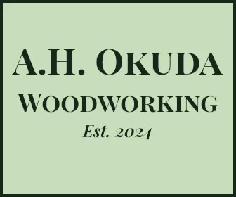 A.H. Okuda Woodworking, established 2024