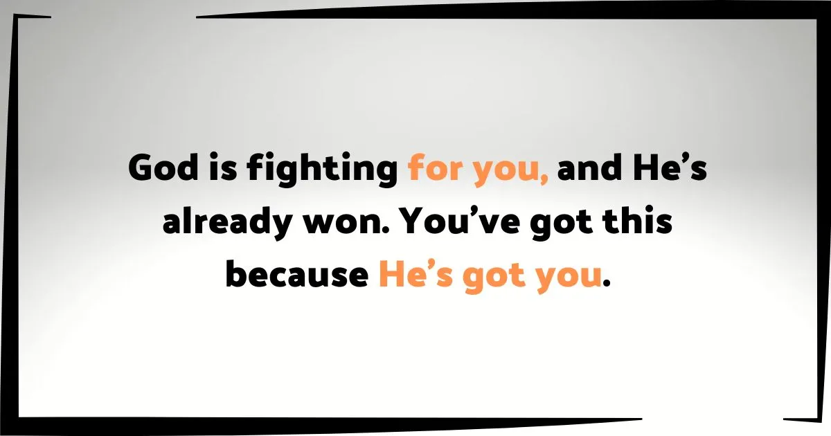 God is fighting for you
