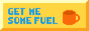 Button. Bright yellow background. Text on the left, in blue: Get me some fuel. On the right: animation of a coin falling into an orange mug which then fills up with coffee.