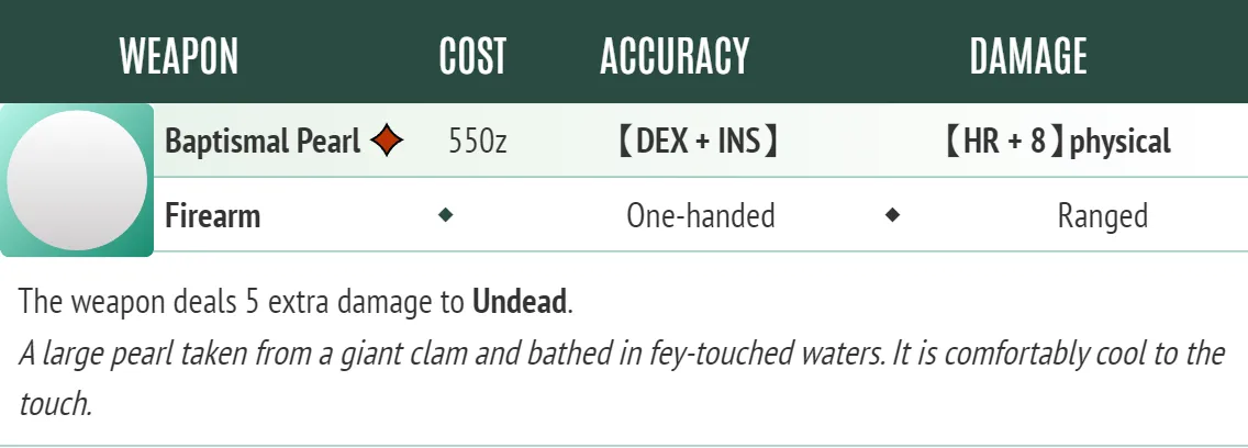 A picture of the Fultimator item card for a weapon called "Baptismal Pearl.' The item is specific to the bespoke firearm that Aurelia wields, and is a pearl meant to be slotted into it. The pearl costs 550 zenit, is a martial weapon, and acts as a firearm that uses Dexterity plus Insight for accuracy rolls, does high roll plus eight physical damage, is one-handed, is ranged, is a martial weapon, and does five extra damage to undead. A description for the item states "A large pearl taken from a giant clam bathed in fey-touched waters. It is comfortably cool to the touch."