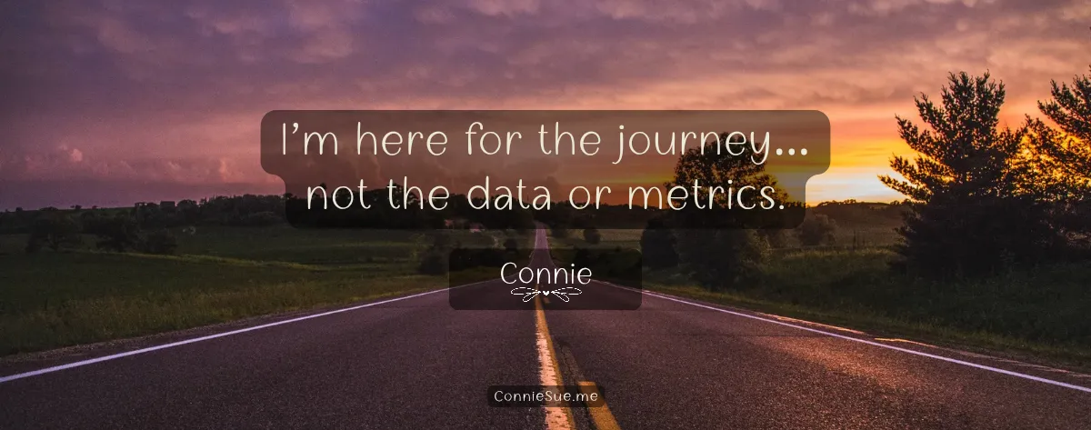 Here for the journey, not the metrics 4-26