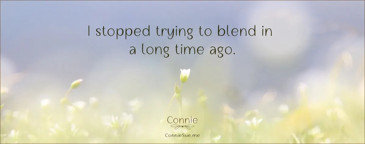 I stopped trying to blend in a long time ago