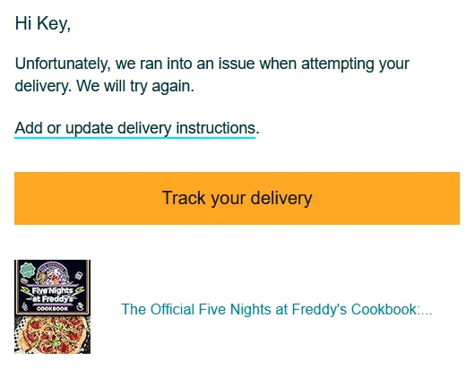 a notification from Amazon saying my Five Nights at Freddy's cookbook couldn't be delivered