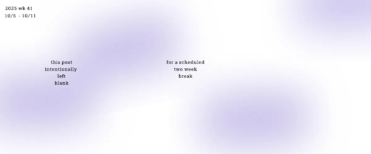 Black text against a white and purple gradient reads "this post intentionally left blank for a scheduled two week break"