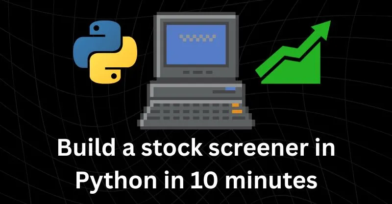 Build a stock screener in python in 10 minutes
