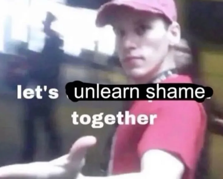 Image of a man holding out his hand awkwardly. Text in front says, let's unlearn shame together.