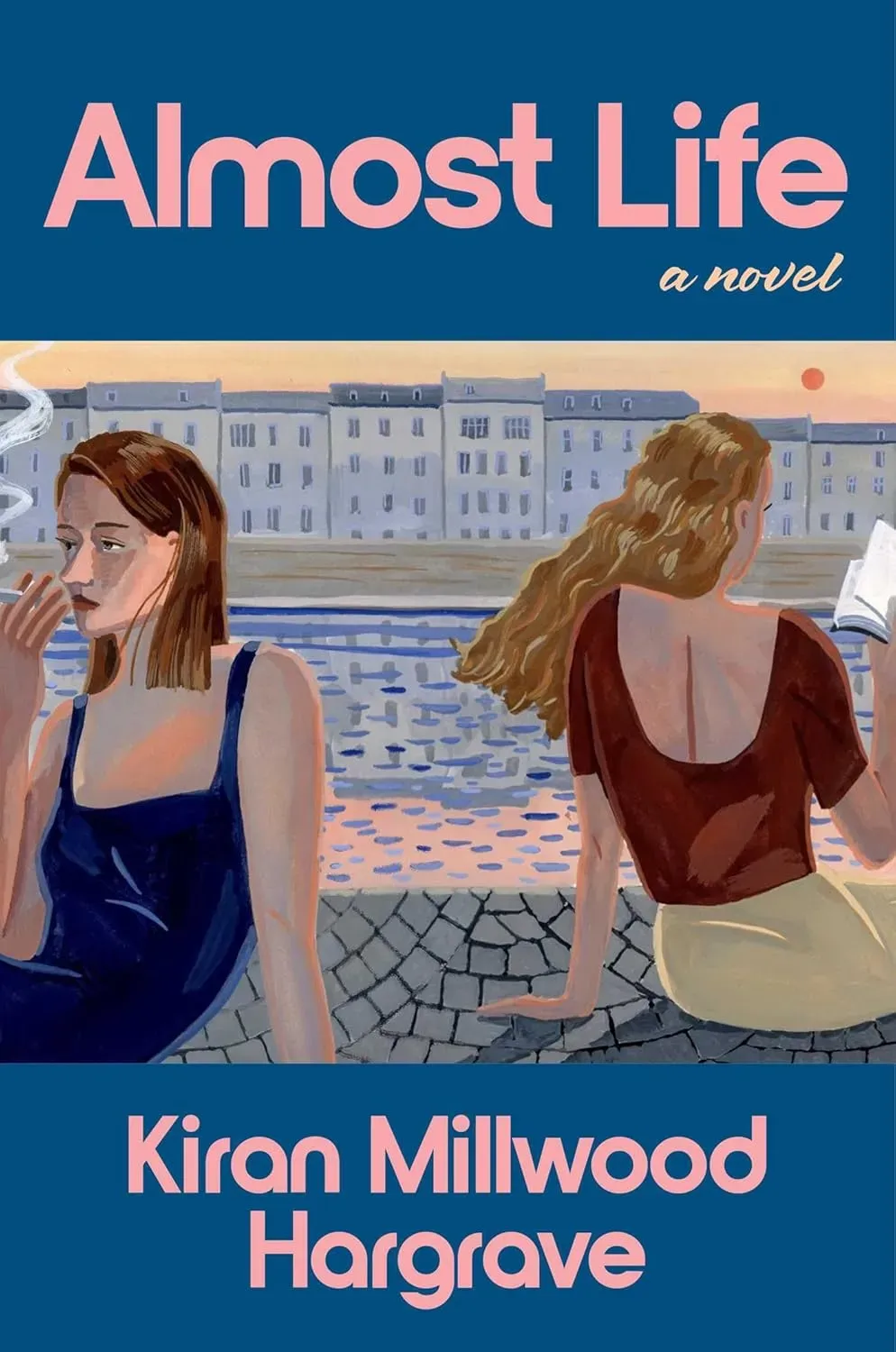 The cover of Almost Life by Kiran Millwood Hargrave features an illustration of two women back to back. One faces toward the viewer, smoking a cigarette. She is light-skinned with straight brownish red hair in a blunt shoulder length cut and wears a black sleeveless dress. The other has her back to the viewer and is reading a book. She has long, wavy blonde hair and wears a red short-sleeved shirt with a low back and a tight yellow skirt. The background is a tight row of Parisian apartments, and they appear to be seated on a cobbled street beside the water.