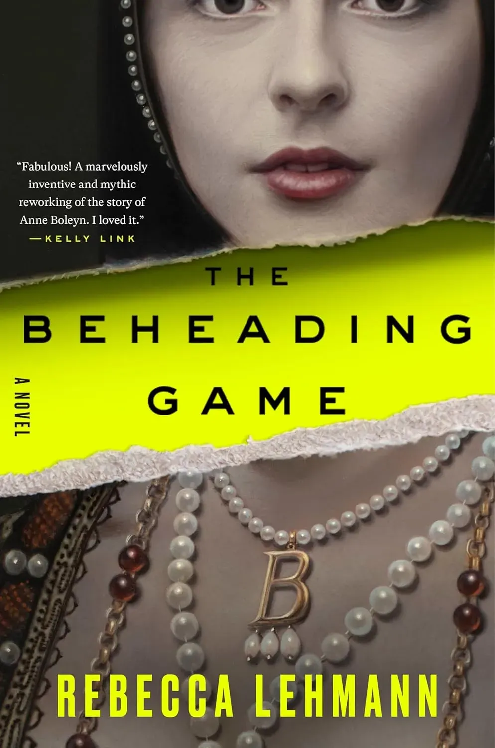 The cover of The Beheading Game, by Rebecca Lehman features the image of a painting of Anne Boleyn, the top half of her face cut off mid-eye, and ripped horizontally across her neck to expose the title on a yellow background.