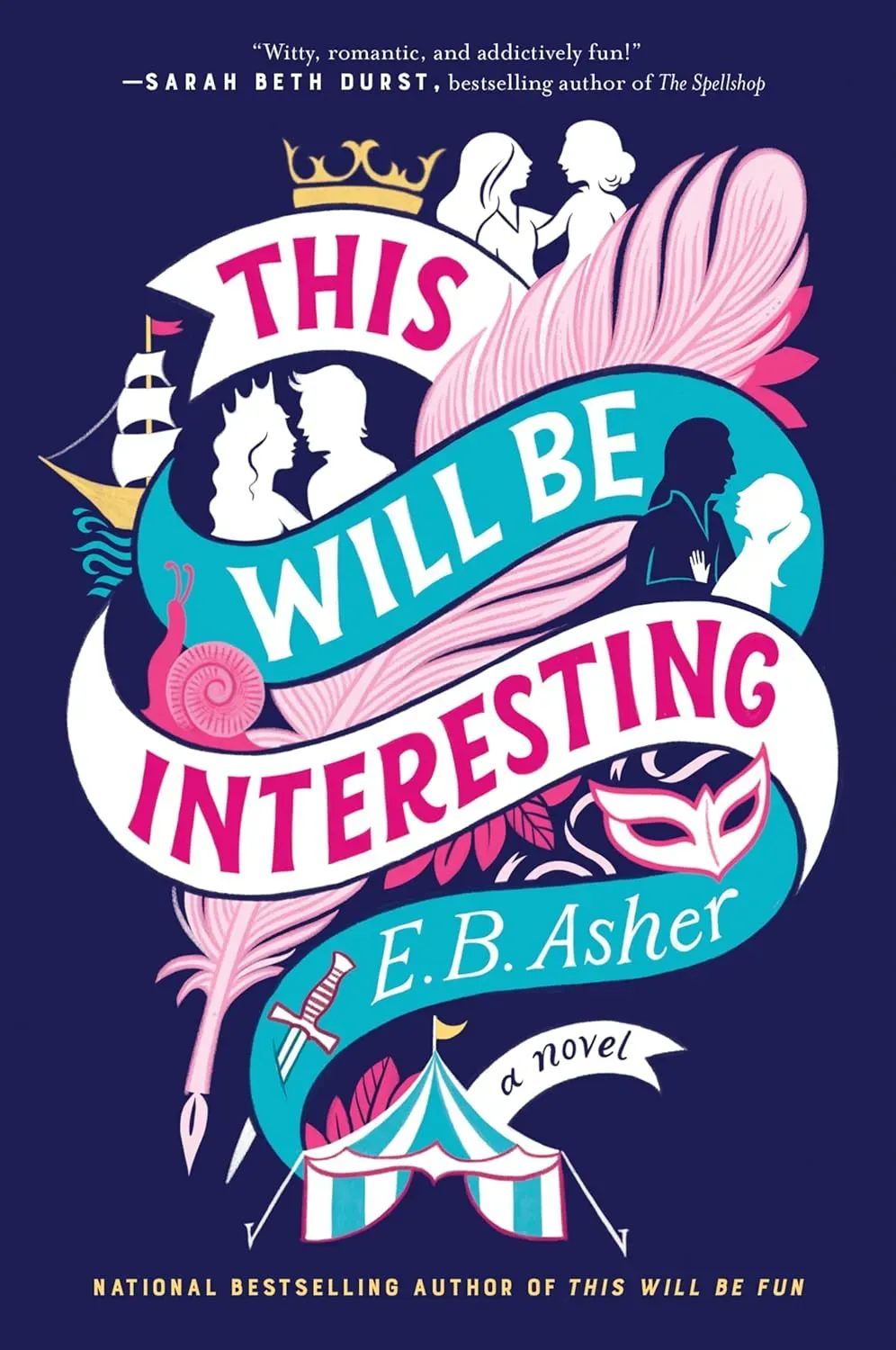 The cover of This Will Be Interesting by E. B. Asher is navy blue with a curled ribbon alternating white and blue containing the title in text that alternates between pink and white. Weaving in an out of the ribbon are illustrations: a yellow ship with white sails and a red flag, coupled silhouettes of various genders facing each other romantically, a pink quill pen, a mask, and a circus tent.