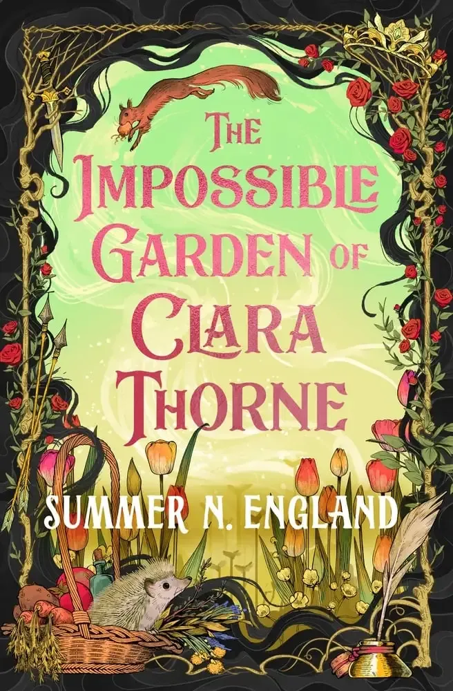 The cover of The Impossible Garden of Clara Thorne, by Summer N. England features a border of vines and roses with various items tangled in each corner; a golden tiara with a green jewel in the upper right, a dagger in the upper left, and inkwell and quill in the lower right, and a pair of crossed arrows in the lower left. Tulips in various states of bloom line the bottom, and there is a wicker basket in the foreground carrying potatoes, carrots, tomatoes, a corked vial, wild flowers, and a hedgehog. A brown squirrel leaps across the top, above the pink title with what appears to be a plant bulb in its mouth.