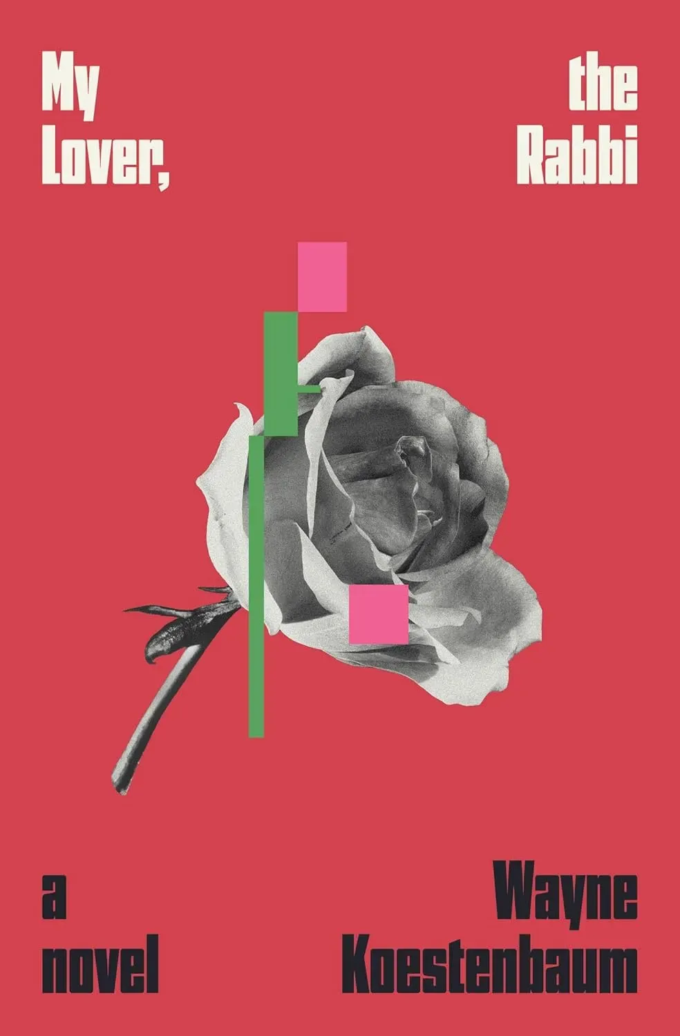 The cover of My Lover, the Rabbi, by Wayne Koestenbaum is bright red, with bold white and black print that calls to mind the covers of old Truman Capote books. In the center is a grey-scale rose, overlaid with green and pink rectangles of different sizes, slightly offset from where you might expect the rose's stem and petals to be colored in.