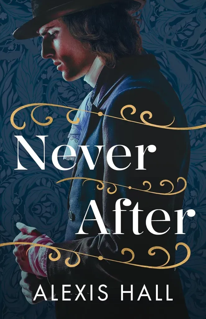 The cover of Never After, by Alexis Hall features the waist-up profile of a handsome man with a sharp nose and shoulder-length curling hair looking down pensively against a two-tone dark blue paisley background. He is wearing a tall brimmed hat, high-collared white shirt, a black buttoned up coat, and a lace-trimmed cravat.