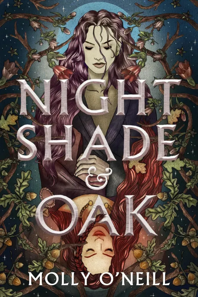 The cover of Nightshade & Oak by Molly O’Neill features a mirrored image of two brown-haired women framed by oak branches with acorns and nightshade twisting around them.