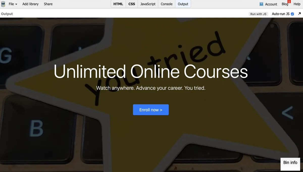 Screenshot of the Output from JSBin, showing a You Tried yellow star sticker sitting on a keyboard, with a semi-transparent black background in front of it, and the text "Unlimited Online Courses. Watch anywhere. Advance your career. You tried." and a button saying "Enroll Now" in front of it.