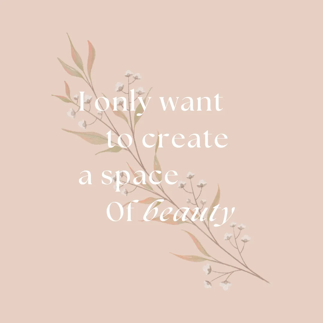 I only want to create a space 0f beauty