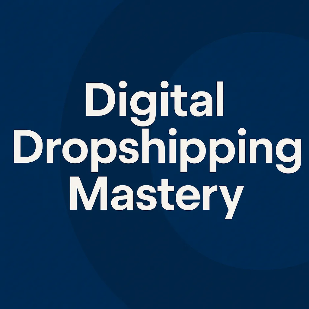 Digital Dropshipping Mastery