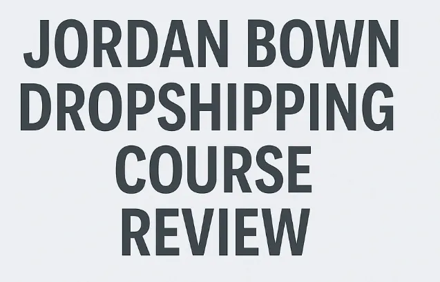 Jordan Bown Dropshipping Course review