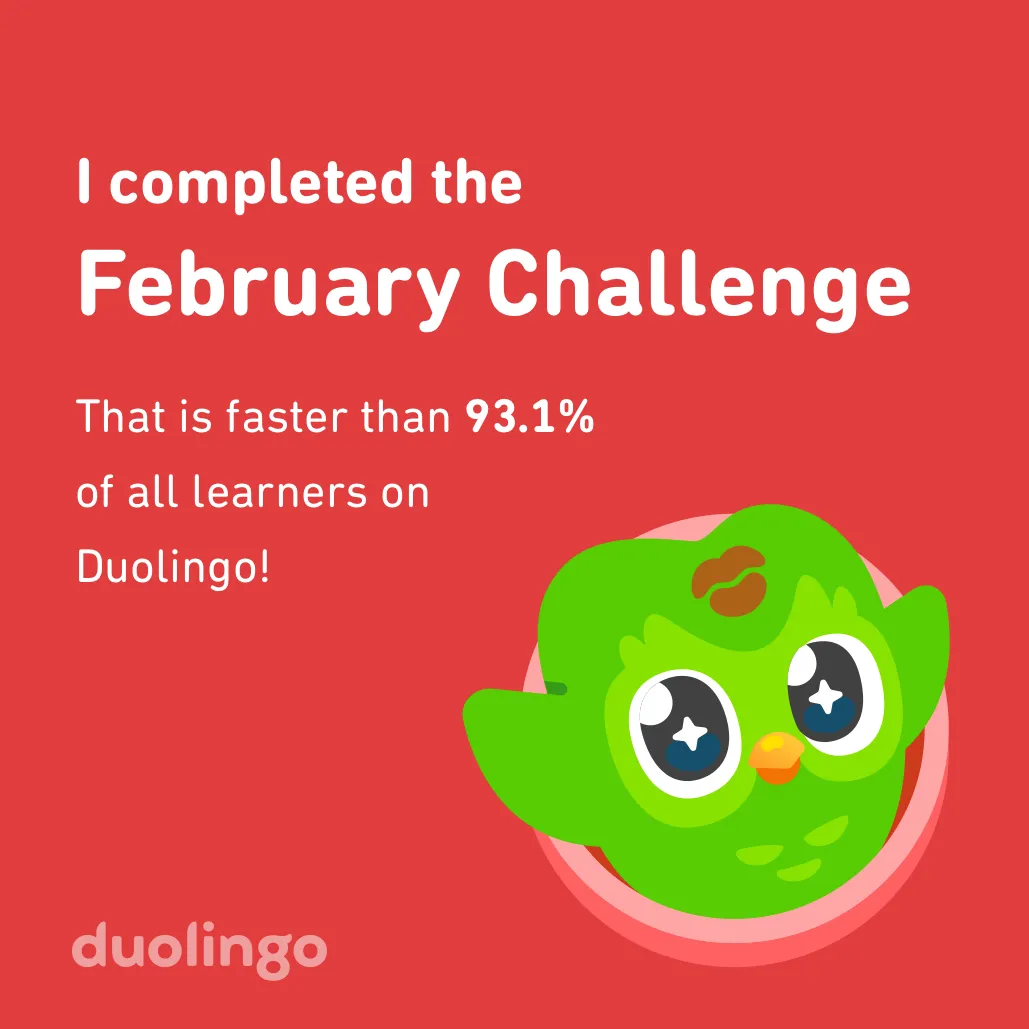 I completed the February Challenge faster than 93.1 % of all learners on Duolingo