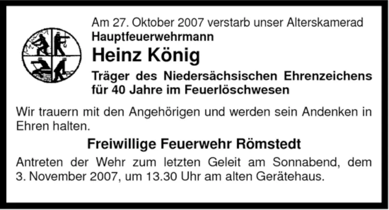 Traueranzeige der Freiwilligen Feuerwehr Römstedt. Text: "Am 27.10.2007 verstarb unser Alterskamerad Hauptfeuerwehrmann Heinz König, Träger des Niedersächsischen Ehrenzeichens für 40 Jahre im Feuerlöschwesen. Wir trauern mit den Angehörigen und werden sein Andenken in Ehren halten. Freiwillige Feuerwehr Römstedt."