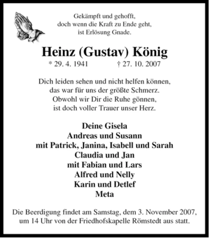 Traueranzeige der Familie. Ausschnitt des Textes: "Gekämpft und gehofft, doch wenn die Kraft zu Ende geht, ist Erlösung Gnade. Heinz (Gustav) König ✶ 29.4.1941 † 27.10.2007. Dich leiden sehen und nicht helfen können, das war für uns der größte Schmerz. Obwohl wir Dir die Ruhe gönnen, ist doch voller Trauer unser Herz." Der Text endet und es folgt eine Auflistung von Namen der Familie. Im Anschluss die Einladung zur Beerdigung.