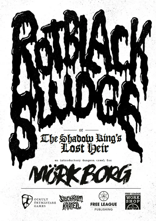 Rotblack Sludge or The Shadow King's Lost Heir, an introductory dungeon crawl for Mörk Borg