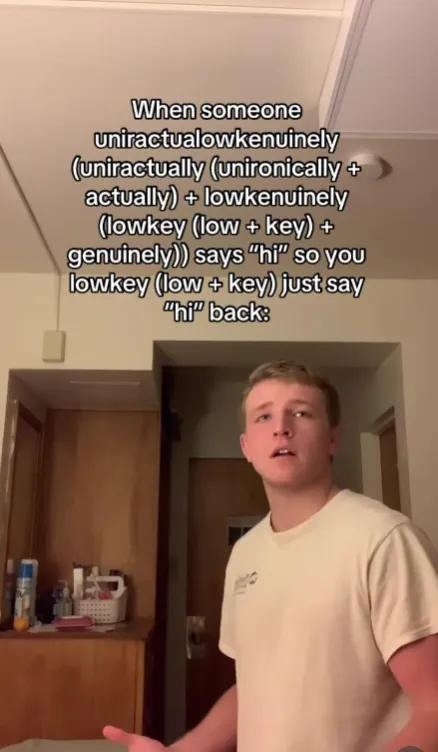 screenshot with the caption [When someone uniractualowkenuinely<br />
(uniractually (unironically +actually) + lowkenuinely (lowkey (low + key) + genuinely)) says 