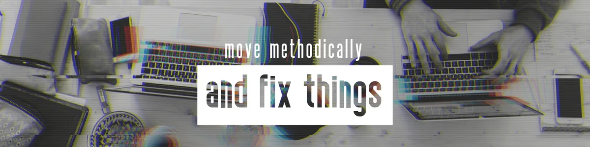 a glitched, edited version of a photo of notebooks, laptops, tea cups, and other accoutrements on a table, with text overlaid that reads Move methodically and fix things. Photo by Marvin Meyer, via Unsplash.