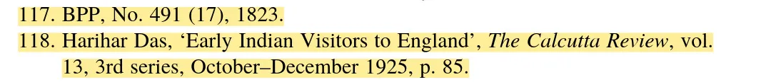 screenshot of note 117 and 118 highlighted in yellow as follows: 117. bpp, no. 491 (17), 1823. 118. harihar das, ‘early indian visitors to england’, the calcutta review, vol. 13, 3rd series, ortober-december 1925, p. 85.