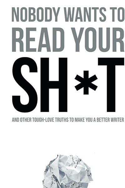 Nobody Wants to Read Your Sh*t