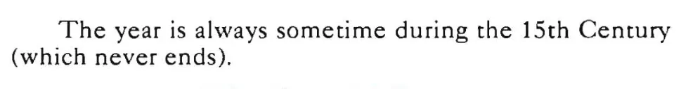Text saying: The year is always sometime during the 15th Century (which never ends).