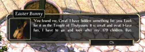 A dialogue box that reads "Easter Bunny: You found me. Great. I have hidden something for you. Look for it in the Temple of Thylysium. It is small and oval. Have fun, I have to go and look after my 170 children. Bye."