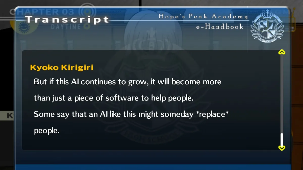 Kyoko: But if this Al continues to grow, it will become more than just a piece of software to help people. Some say that an Al like this might someday replace people.