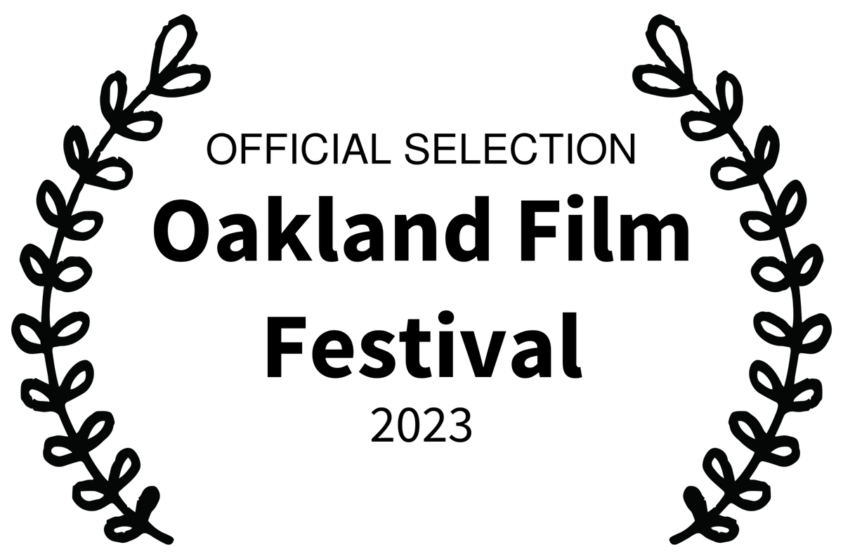 OFFICIAL SELECTION - Oakland Film Festival - 2023