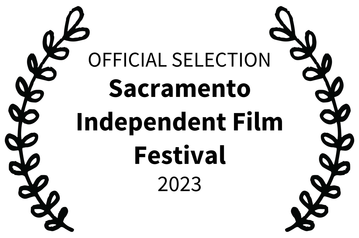 OFFICIAL SELECTION - Sacramento Independent Film Festival - 2023