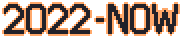 2022-NOW